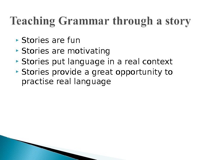  Stories are fun Stories are motivating Stories put language in a real context