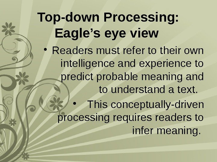 Top-down Processing:  Eagle’s eye view  • Readers must refer to their own