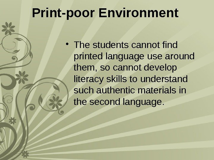 Print-poor Environment  • The students cannot find printed language use around them, so