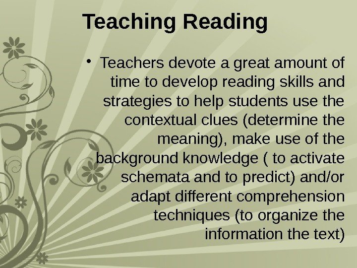 Teaching Reading  • Teachers devote a great amount of time to develop reading