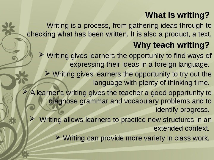 What is writing?  Writing is a process, from gathering ideas through to checking