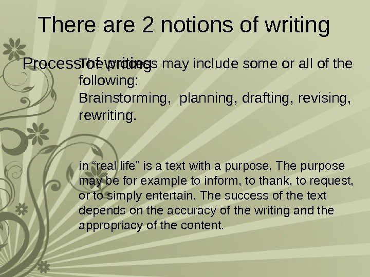 There are 2 notions of writing Process of writing The process may include some