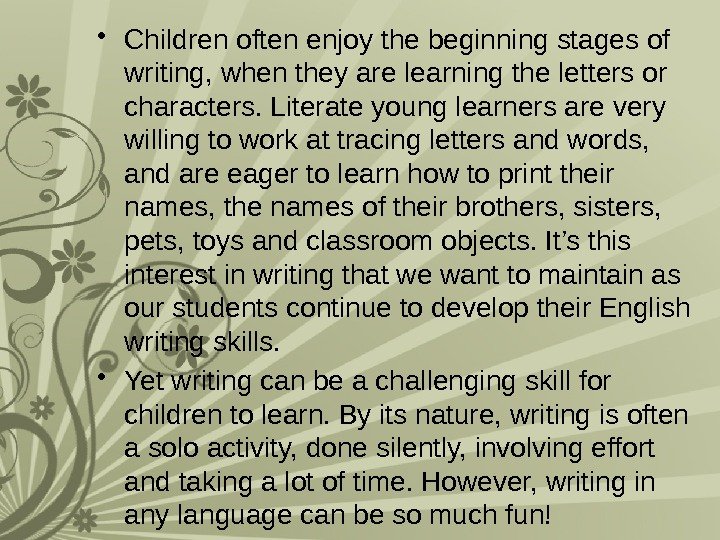  • Children often enjoy the beginning stages of writing, when they are learning
