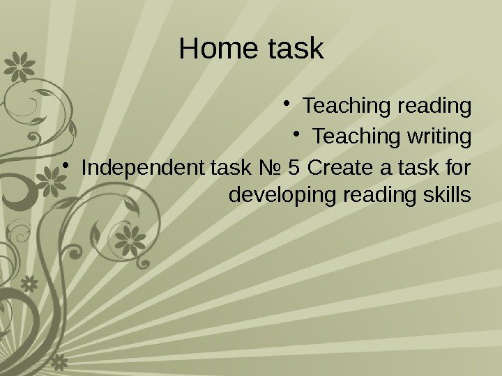 Home task • Teaching reading • Teaching writing • Independent task № 5 Create