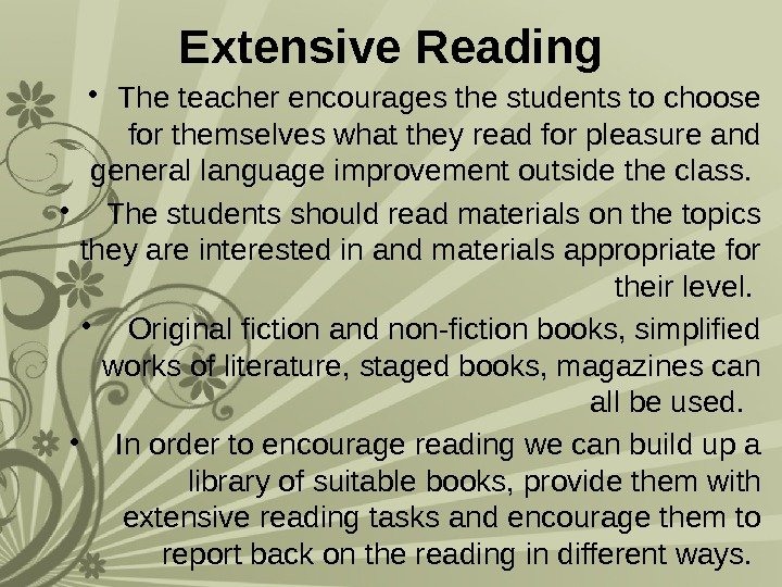 Extensive Reading • The teacher encourages the students to choose for themselves what they