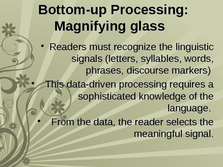  Bottom-up Processing:  Magnifying glass  • Readers must recognize the linguistic signals