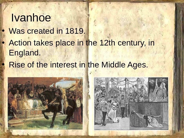Ivanhoe • Was created in 1819. • Action takes place in the 12 th