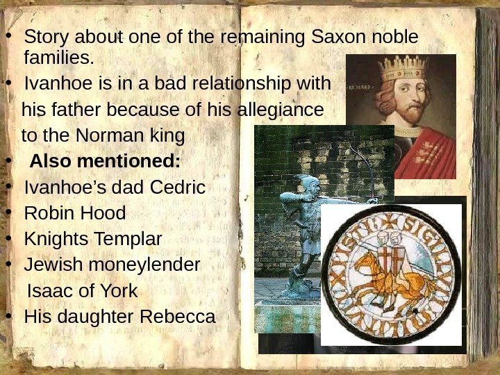  • Story about one of the remaining Saxon noble families.  • Ivanhoe