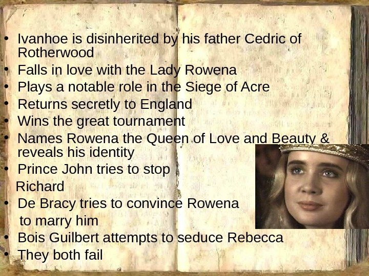  • Ivanhoe is disinherited by his father Cedric of Rotherwood  • Falls