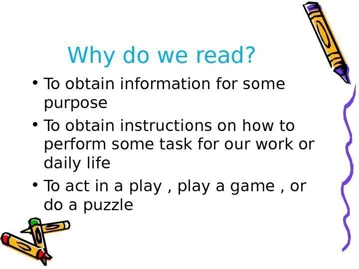 Why do we read?  • To obtain information for some purpose • To