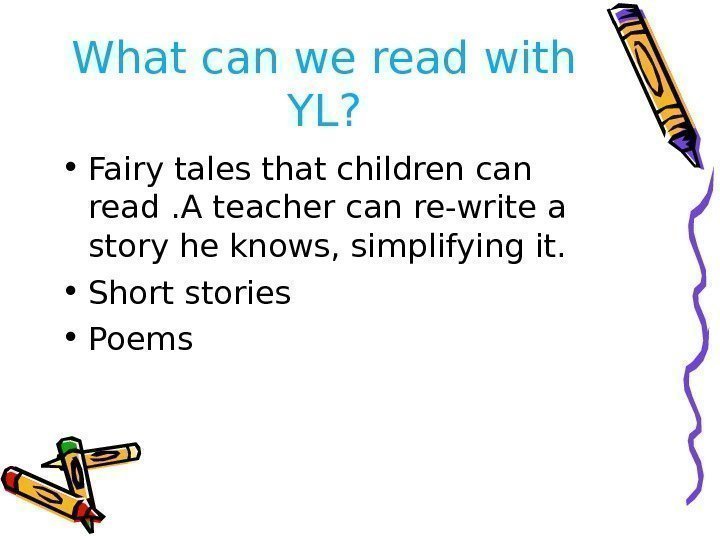What can we read with YL?  • Fairy tales that children can read.