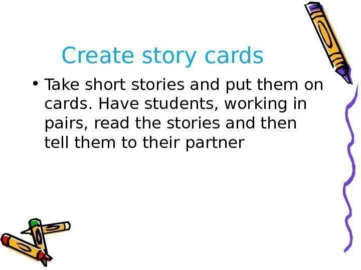 Create story cards • Take short stories and put them on cards. Have students,