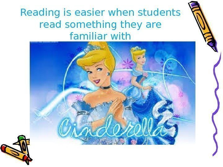 Reading is easier when students read something they are familiar with 
