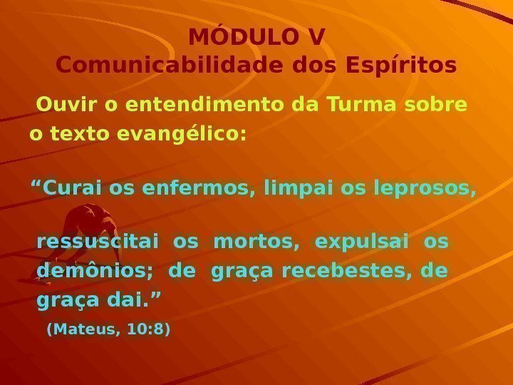 MÓDULO V Comunicabilidade dos Espíritos  Ouvir o entendimento da Turma sobre o texto