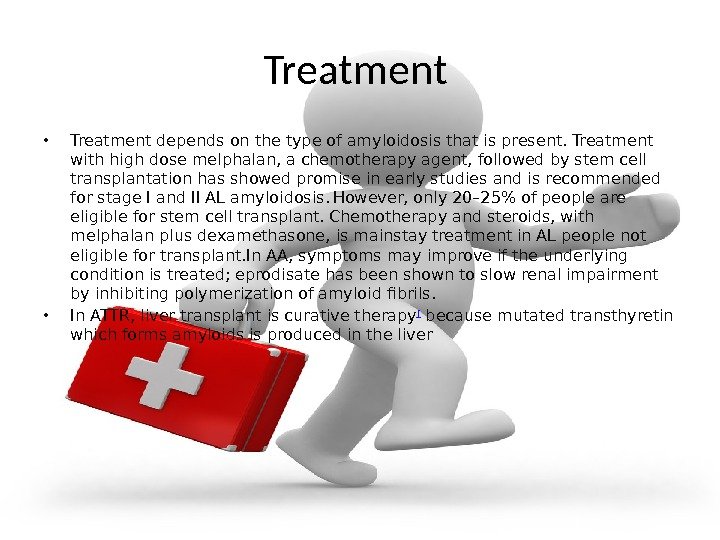 Treatment  • Treatment depends on the type of amyloidosis that is present. Treatment