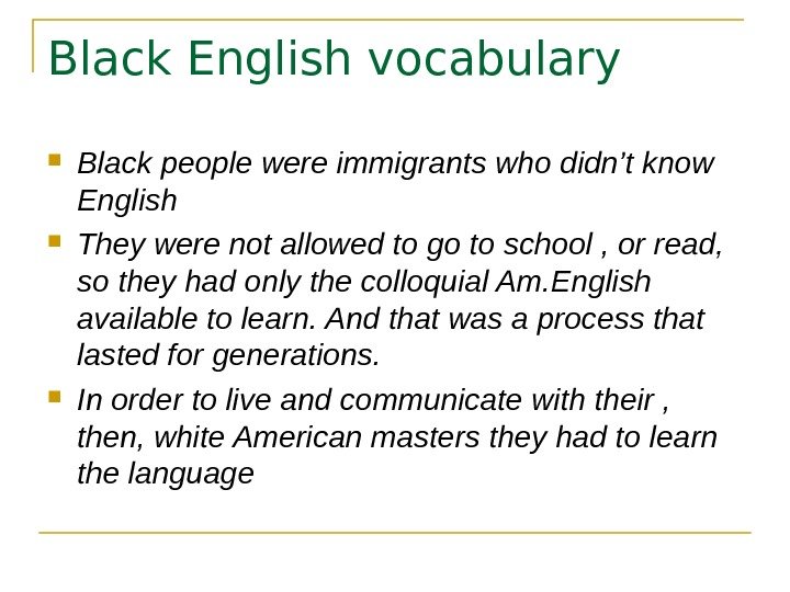  Black English vocabulary Black people were immigrants who didn’t know English 