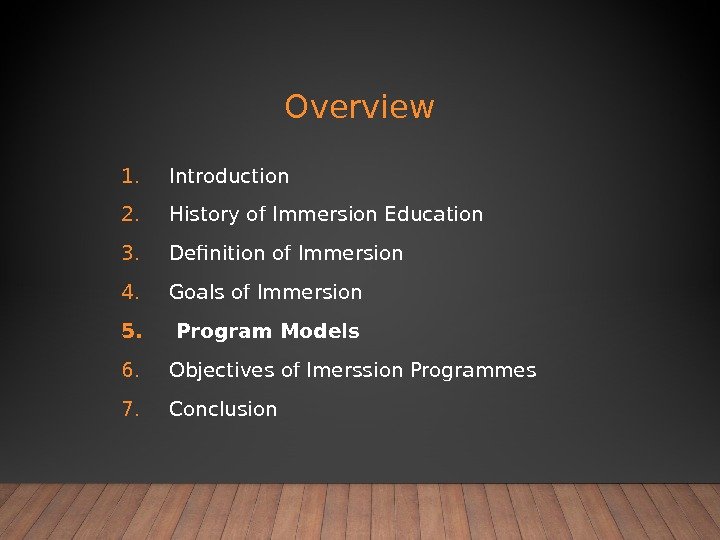 Overview 1. Introduction 2. History of Immersion Education 3. Definition of Immersion 4. Goals