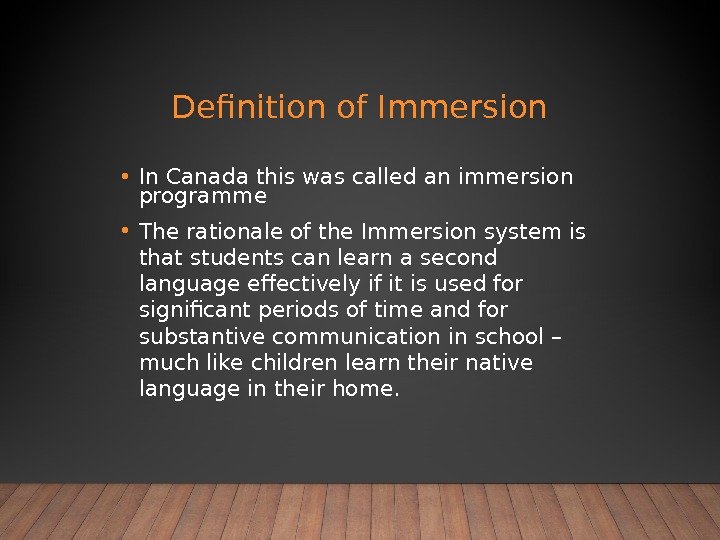  • In Canada this was called an immersion programme • The rationale of