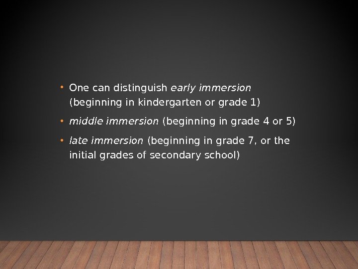  • One can distinguish early immersion (beginning in kindergarten or grade 1) •