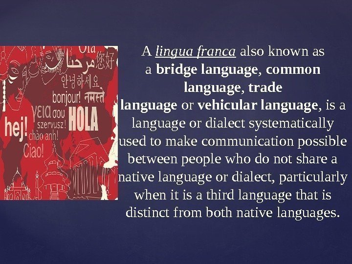{ A lingua franca alsoknownas a bridge language , common language , trade language
