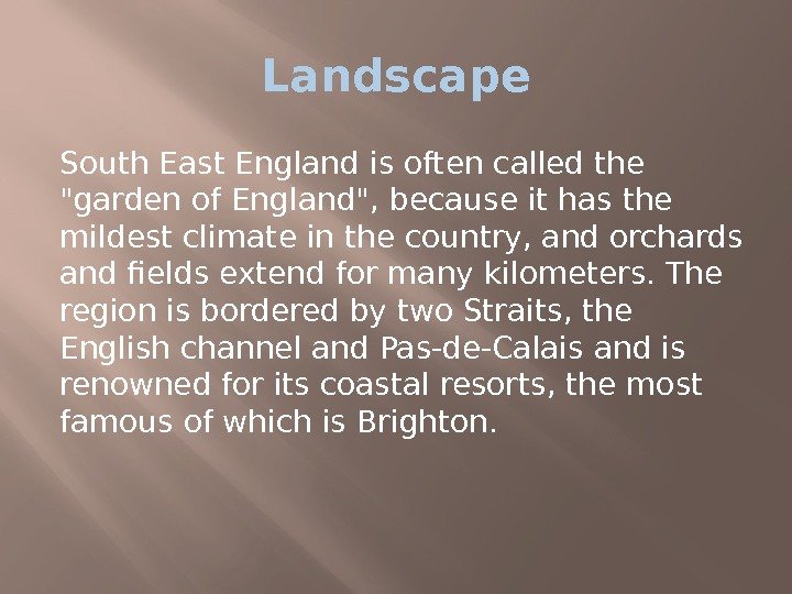 Landscape South East England is often called the garden of England, because it has