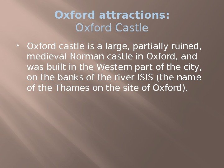 Oxford attractions: Oxford Castle Oxford castle is a large, partially ruined,  medieval Norman