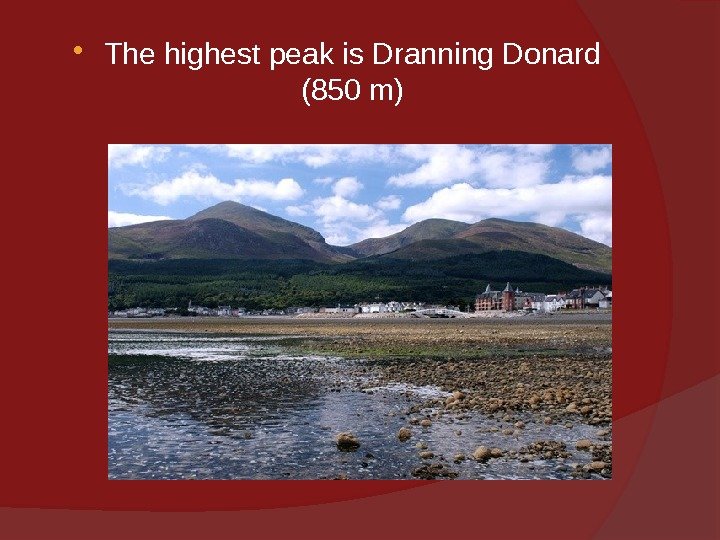  The highest peak is Dranning Donard (850 m) 