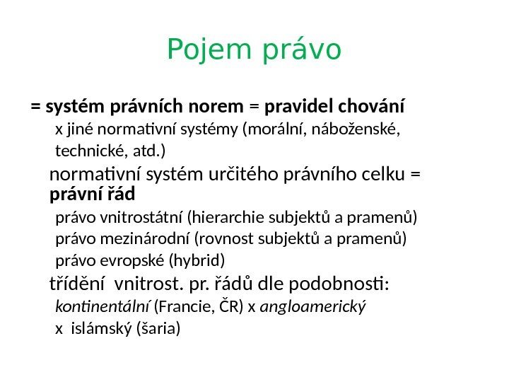 Pojem právo = systém právních norem = pravidel chování x jiné normativní systémy (morální,