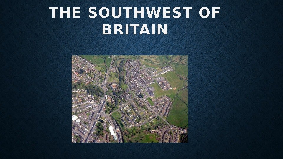 THE SOUTHWEST OF BRITAIN 