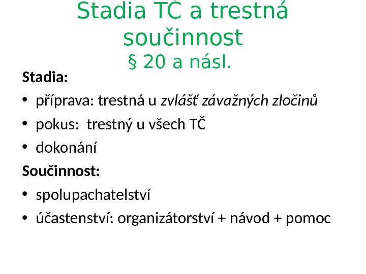 Stadia TČ a trestná součinnost § 20 a násl.  Stadia:  • příprava: