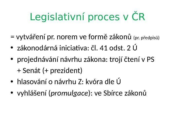 Legislativní proces v ČR = vytváření pr. norem ve formě zákonů (pr. předpisů) •
