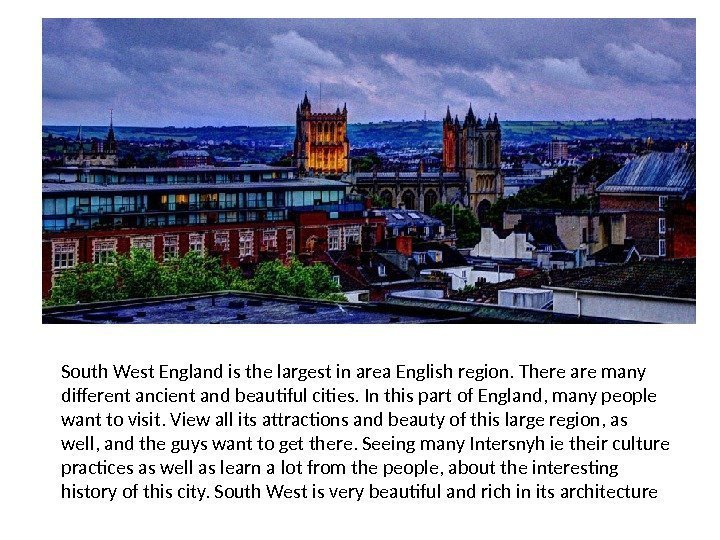 South West England is the largest in area English region. There are many different