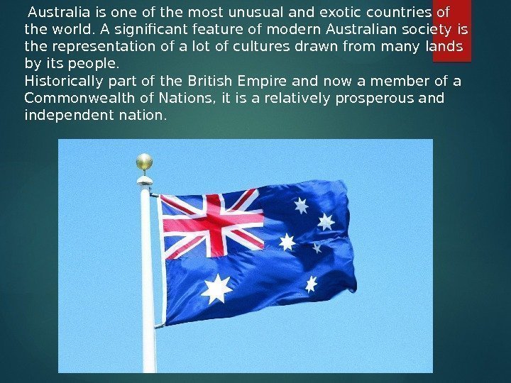  Australia is one of the most unusual and exotic countries of the world.