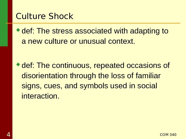 COM 340 4 def: The stress associated with adapting to a new culture or