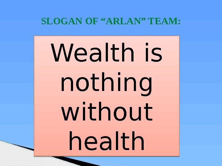 SLOGAN OF “ARLAN” TEAM: Wealth is nothing without health  01 0 A 0