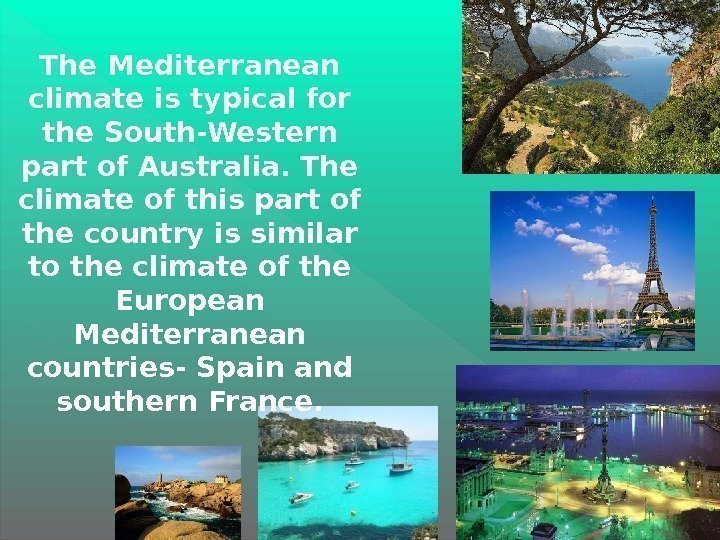 The Mediterranean climate is typical for the South-Western part of Australia. The climate of