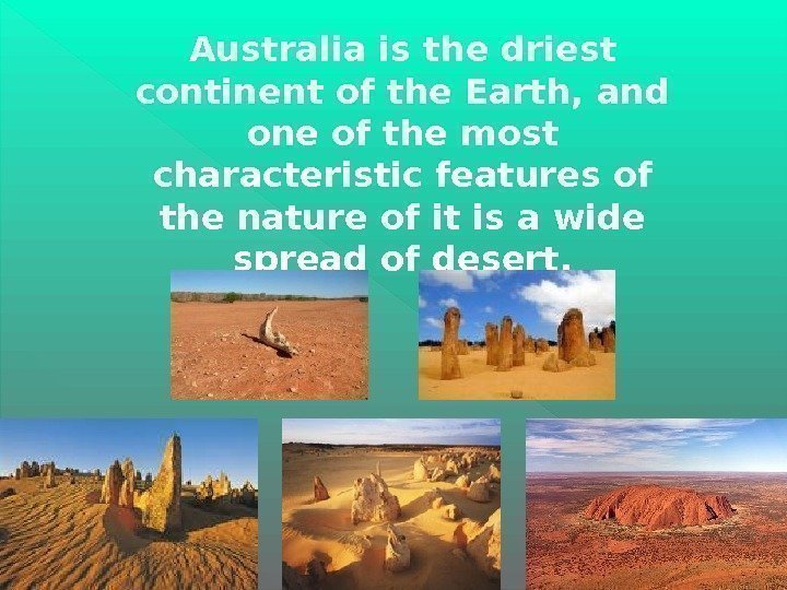 Australia is the driest сontinent of the Earth, and one of the most characteristic