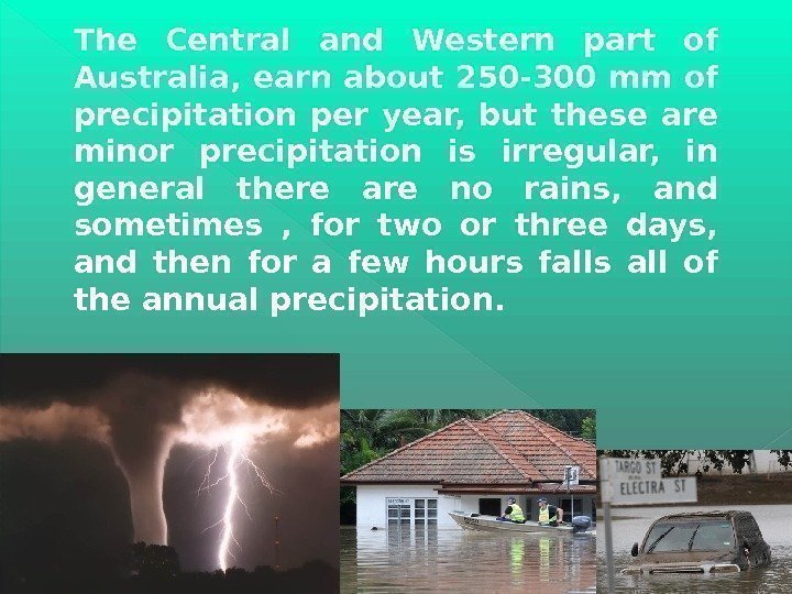 The Central and Western part of Australia, earn about 250 -300 mm of precipitation