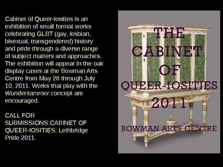 Cabinet of Queer-iosities is an exhibition of small format works celebrating GLBT (gay, lesbian,