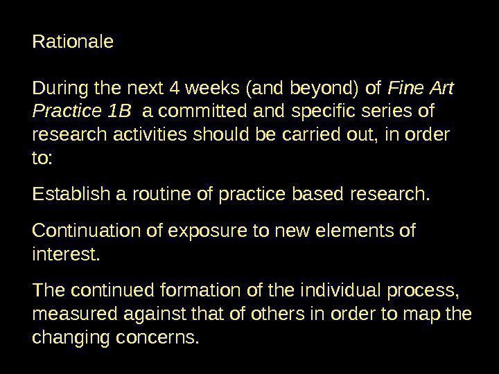 Rationale During the next 4 weeks (and beyond) of Fine Art Practice 1 B