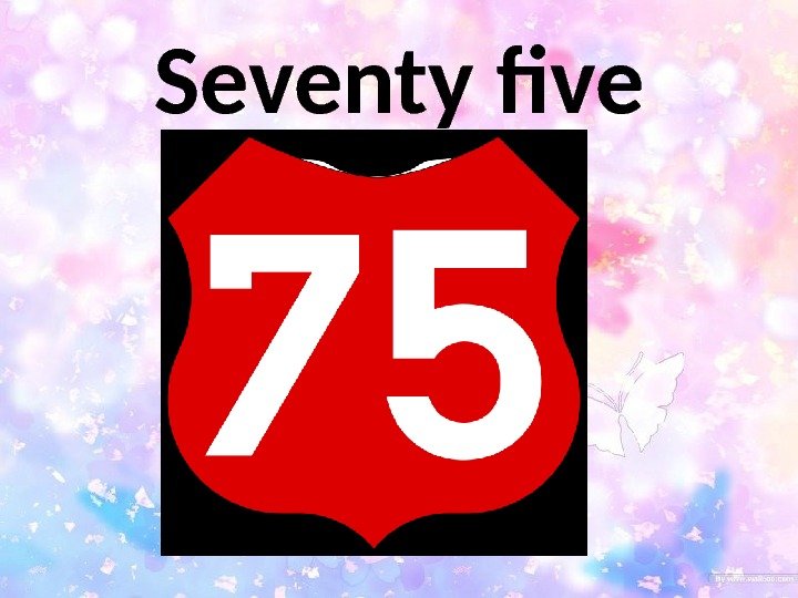 Seventy five 