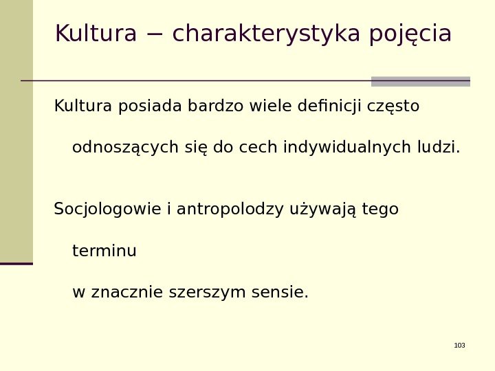 Kultura − charakterystyka pojęcia Kultura posiada bardzo wiele definicji często odnoszących się do cech