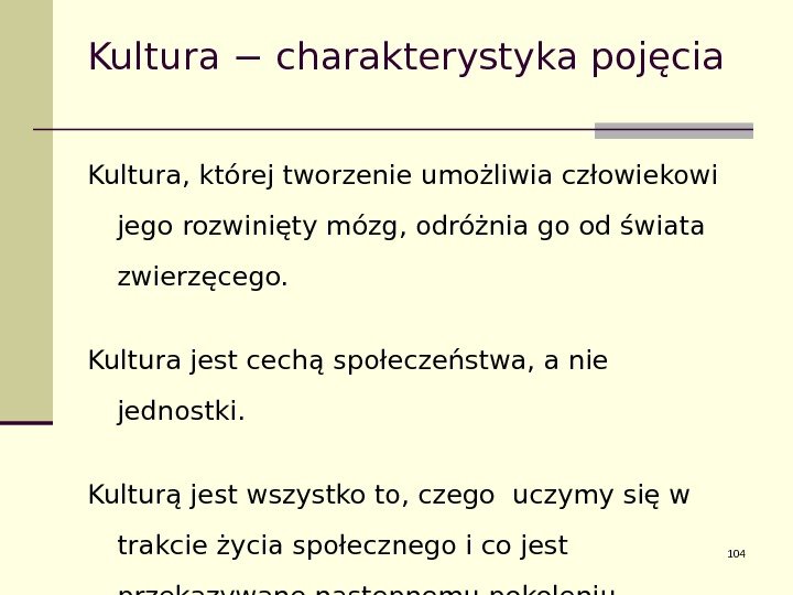 Kultura − charakterystyka pojęcia Kultura, której tworzenie umożliwia człowiekowi jego rozwinięty mózg, odróżnia go