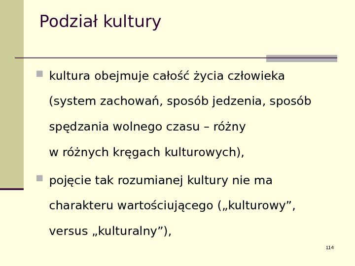 Podział kultury       kultura obejmuje całość życia człowieka (system