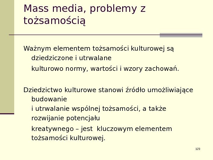 Mass media, problemy z tożsamością Ważnym elementem tożsamości kulturowej są dziedziczone i utrwalane kulturowo