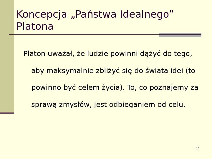 Koncepcja „Państwa Idealnego” Platona Platon uważał, że ludzie powinni dążyć do tego,  aby