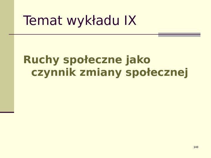 Temat wykładu IX Ruchy społeczne jako czynnik zmiany społecznej 140 