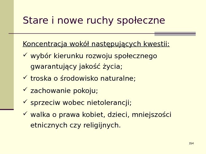 Stare i nowe ruchy społeczne Koncentracja wokół następujących kwestii:  wybór kierunku rozwoju społecznego