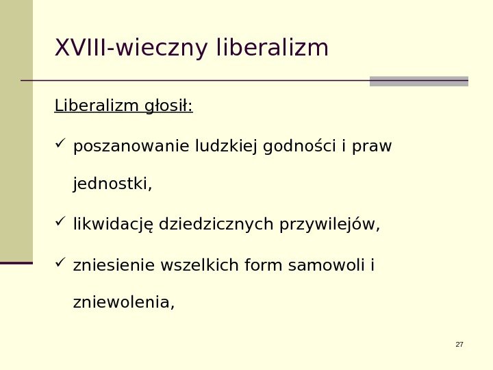 XVIII-wieczny liberalizm Liberalizm głosił:  poszanowanie ludzkiej godności i praw jednostki,  likwidację dziedzicznych