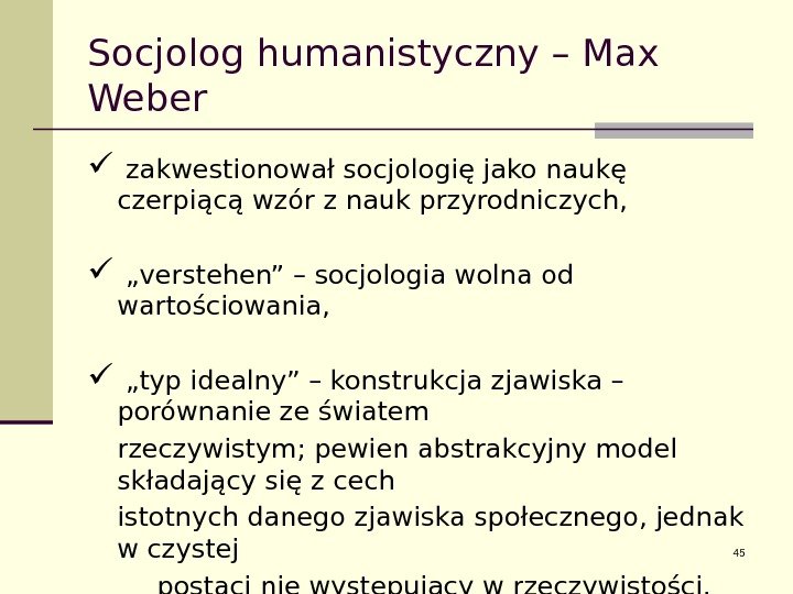 Socjolog humanistyczny – Max Weber  zakwestionował socjologię jako naukę czerpiącą wzór z nauk